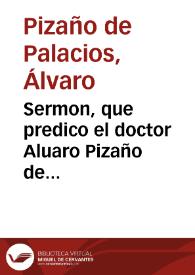 Sermon, que predico el doctor Aluaro Pizaño de Palacios ... en la fiesta que celebrò à la beatificacion de santa Theresa de Iesus ... a las honras de Don Francisco Fernandez de Cordoua ...