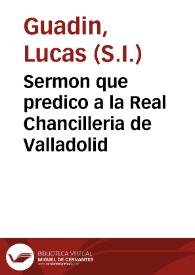 Sermon que predico a la Real Chancilleria de Valladolid
