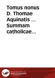 Tomus nonus D. Thomae Aquinatis ... Summam catholicae fidei contra gentiles, complectens