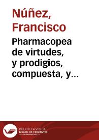 Pharmacopea de virtudes, y prodigios, compuesta, y practicada por el celebre, y V. boticario, Fray Leonardo de San Joseph y Castellanos ... :...