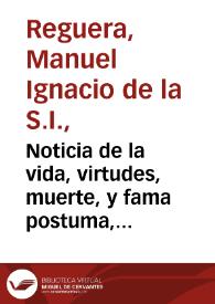Noticia de la vida, virtudes, muerte, y fama postuma, del V. Hermano Geronymo Benete, de la Compañia de Jesus, de Orden de la muy noble, y muy leal...