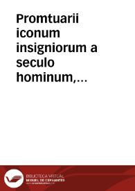 Promtuarii iconum insigniorum a seculo hominum, subiectis eorum vitis per compendium ex probatissimis autoribus desumptis ... Prima Pars
