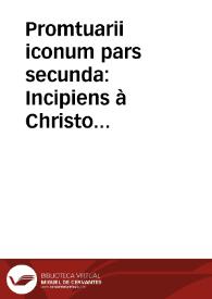 Promtuarii iconum pars secunda : Incipiens à Christo nato & perpetuam ducens seriem ad usque Christianissimum Francia ac Polonia regem Henricum hoc nomine tertium ...