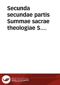 Secunda secundae partis Summae sacrae theologiae S. Thomae Aquinatis...
