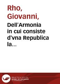 Dell'Armonia in cui consiste d'vna Republica la Felicita : Orazione del P. Gio: Rhò della Compagnia di Giesu detta da lui il terzo sabato di...