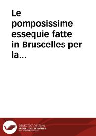 Le pomposissime essequie fatte in Bruscelles per la morte del ... Carlo Quinto, con il visito fatto per ... Re Filippo Suo figliolo, Con il nome de...