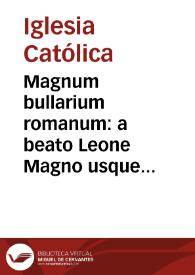 Magnum bullarium romanum : a beato Leone Magno usque ad S.D.N. Benedictum XIV
