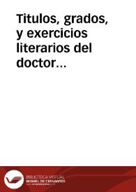 Titulos, grados, y exercicios literarios del doctor don Antonio Joseph de Merida y Morales, Capellan de su Magestad en la Real Capilla de Granada...