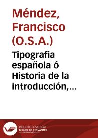 Tipografia española ó Historia de la introducción, propagación y progresos del arte de la imprenta en España, à la que antecede una noticia general...