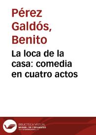 La loca de la casa : comedia en cuatro actos