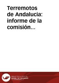 Terremotos de Andalucia : informe de la comisión nombrada para su estudio dando cuenta del estado de los trabajos en 7 de marzo de 1885