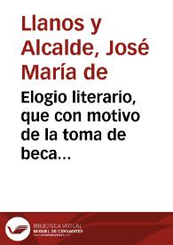 Elogio literario, que con motivo de la toma de beca del Br. D. Luis de Zárate y Vargas en el Colegio Mayor y Real de Santa Catalina de la ciudad de...