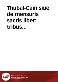 Thubal-Cain siue de mensuris sacris liber : tribus voluminibus distinctus, de cubito, de satho, de siclo