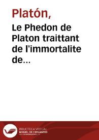 Le Phedon de Platon traittant de l'immortalite de l'ame : le dixiesme liure de la Republique, en ce qu'il parle de l'immortalité, & des loiers...