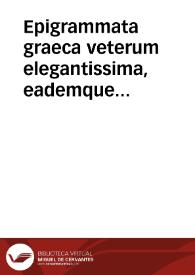 Epigrammata graeca veterum elegantissima, eademque latina ab utriusque lingua viris doctissimis versa, atque nuper ... e diversis autoribus
