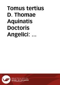 Tomus tertius D. Thomae Aquinatis Doctoris Angelici : complectens expositionem, In quatuor libros meteororum, In tres libros de anima, et in eos, qui Parua naturalia dicuntur, Aristotelis...
