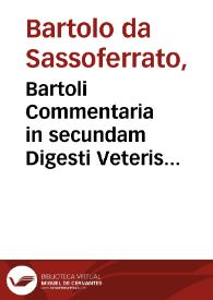 Bartoli Commentaria in secundam Digesti Veteris partê...