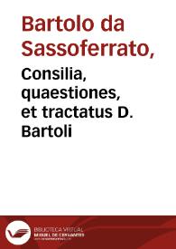 Consilia, quaestiones, et tractatus D. Bartoli