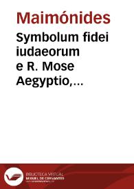 Symbolum fidei iudaeorum e R. Mose Aegyptio, precationes eorumdem pro defunctis è lib. Mahzor...