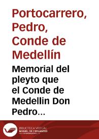 Memorial del pleyto que el Conde de Medellin Don Pedro Portocarrero trata con los acreedores, que pretenden ser a su estado