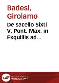 De sacello Sixti V. Pont. Max. in Exquiliis ad praesepe Domini extructo, Hieronymi Badesii ... Carmen, tribus libris distinctum
