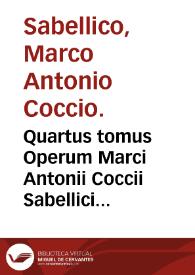 Quartus tomus Operum Marci Antonii Coccii Sabellici...