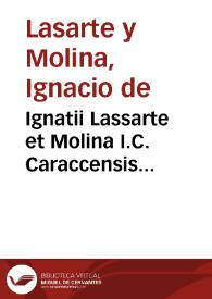 Ignatii Lassarte et Molina I.C. Caraccensis Additamenta in suo tractatu De decima venditionis & permutationis, quae, Alcauala nuncupatur...