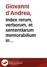 Index rerum, verborum, et sententiarum memorabilium in Commentarios Io. And. in quinq; libros Decret. Sextum, & Mercuriales fidelissimè compilatus