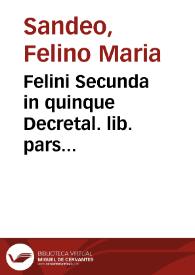 Felini Secunda in quinque Decretal. lib. pars...