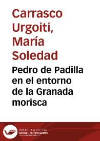 Pedro de Padilla en el entorno de la Granada morisca