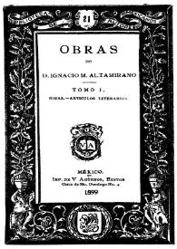 Obras de D. Ignacio Altamirano. Tomo 1