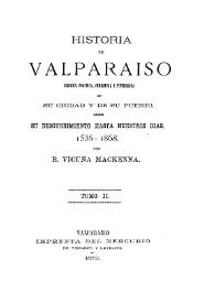 Historia de Valparaíso : crónica política, comercial i pintoresca de su ciudad i de su puerto, desde su descubrimiento hasta nuestros días,...
