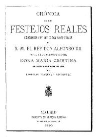 Crónica de los festejos reales celebrados con motivo del regio enlace de S.M. el Rey Don Alfonso XII con S.A.R. la Archiduquesa de Austria Doña María Cristina en 29 de noviembre de 1879