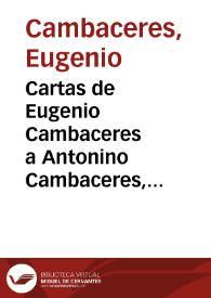 Cartas de Eugenio Cambaceres a Antonino Cambaceres, más informes referentes a la construcción del Pabellón Argentino en la Exposición Universal de...