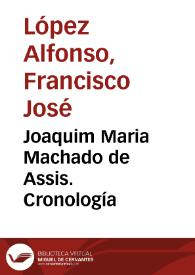 Joaquim Maria Machado de Assis. Cronología