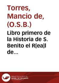 Libro primero de la Historia de S. Benito el R[ea]l de Valladolid.  [Manuscrito]