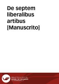 De septem liberalibus artibus  [Manuscrito]
