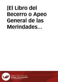 [El Libro del Becerro o Apeo General de las Merindades de Castilla. Hecho en el año de 1352 ... Sacado del original de letra del siglo 15{486} que...