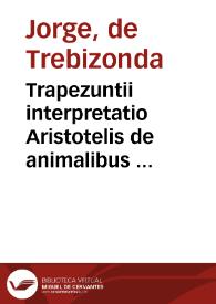 Trapezuntii interpretatio Aristotelis de animalibus  [Manuscrito]