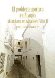 El Problema morisco en Aragón al comienzo del reinado de Felipe II : estudio y apéndices documentales