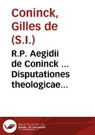 R.P. Aegidii de Coninck ... Disputationes theologicae de Sanctissima Trinitate et Divini Verbi Incarnatione : cum quatuor indicibus...