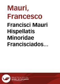 Francisci Mauri Hispellatis Minoridae Francisciados libri XIII...