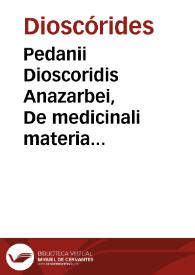 Pedanii Dioscoridis Anazarbei, De medicinali materia libri sex