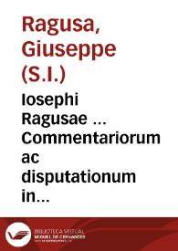 Iosephi Ragusae ... Commentariorum ac disputationum in tertiam partem D. Thomae : tomus vnus sacra Incarnati Verbi mysteria pertractans