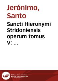 Sancti Hieronymi Stridoniensis operum tomus V : continens Ecclesiasten, et duodecim Prophetas minores