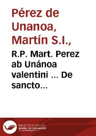 R.P. Mart. Perez ab Unánoa valentini ... De sancto matrimonii sacramento opus morale theologicum : sexaginta disputationibus diuisum, atque necessariis indicibus illustratum.