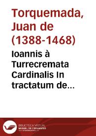Ioannis à Turrecremata Cardinalis In tractatum de consecratione commentarii