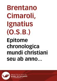 Epitome chronologica mundi christiani seu ab anno Nativitatis Christi usque ad saeculi decimi octavi annum vigesimum sextum inclusive deducta...