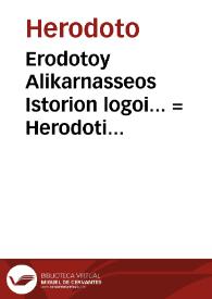 Erodotoy Alikarnasseos Istorion logoi... = Herodoti Halicarnassei Historoarum libri IX, IX musarum nominibus inscripti : eiusdem narratio de vita Homeri