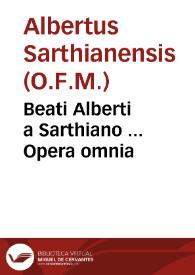 Beati Alberti a Sarthiano ... Opera omnia
